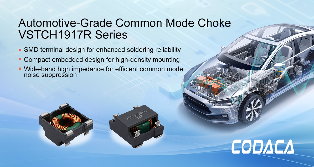 CODACA Automotive-Grade Common Mode Choke VSTCH1917R Series, Protecting Reliable Operation in Automotive Electronics